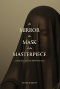 The Mirror, the Mask, and the Masterpiece: A Guide to C. S. Lewis's "Till We Have Faces" - Hardcover