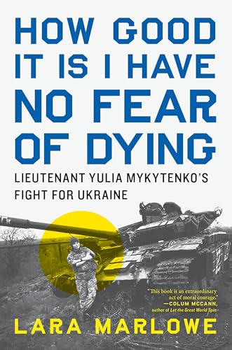 How Good It Is I Have No Fear of Dying: Lieutenant Yulia Mykytenko's Fight for Ukraine - Hardcover
