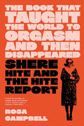 The Book That Taught the World to Orgasm and Then Disappeared: Shere Hite and the Hite Report - Hardcover