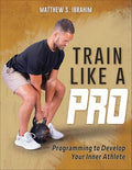 Train Like a Pro: Programming to Develop Your Inner Athlete - Paperback