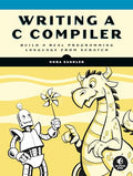 Writing A C Compiler: Build a Real Programming Language from Scratch - Paperback