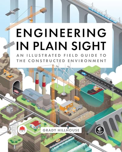 Engineering in Plain Sight: An Illustrated Field Guide to the Constructed Environment - Hardcover