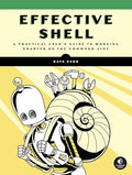 Effective Shell: A Practical User's Guide to Working Smarter on the Command Line - Paperback