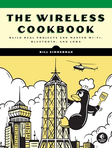 The Wireless Cookbook: Build Real Projects and Master Wi-Fi, Bluetooth, and Lora - Paperback