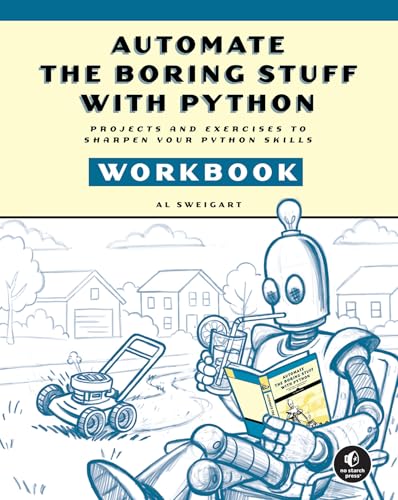 Automate the Boring Stuff with Python Workbook: Projects and Exercises to Sharpen Your Python Skills - Paperback