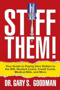 Stiff Them!: Your Guide to Paying Zero Dollars to the Irs, Student Loans, Credit Cards, Medical Bills, and More - Paperback