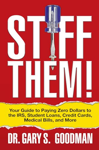 Stiff Them!: Your Guide to Paying Zero Dollars to the Irs, Student Loans, Credit Cards, Medical Bills, and More - Paperback