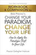 The Only Authorized Workbook & Companion to Bob Proctor's Change Your Paradigm, Change Your Life: How to Apply the Paradigm Shift to Your Life - Paperback