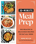 30-Minute Meal Prep: 100 Healthy and Delicious Recipes to Eat All Week - Paperback