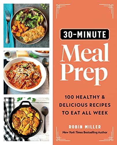 30-Minute Meal Prep: 100 Healthy and Delicious Recipes to Eat All Week - Paperback