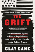 The Grift: The Downward Spiral of Black Republicans from the Party of Lincoln to the Cult of Trump - Paperback
