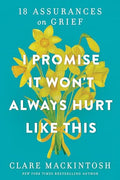 I Promise It Won't Always Hurt Like This: 18 Assurances on Grief - Paperback