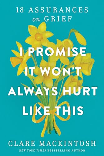 I Promise It Won't Always Hurt Like This: 18 Assurances on Grief - Paperback