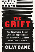 The Grift: The Downward Spiral of Black Republicans from the Party of Lincoln to the Cult of Trump - Hardcover