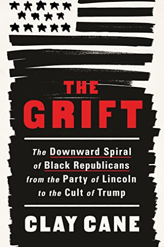 The Grift: The Downward Spiral of Black Republicans from the Party of Lincoln to the Cult of Trump - Hardcover