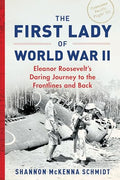 The First Lady of World War II: Eleanor Roosevelt's Daring Journey to the Frontlines and Back - Paperback