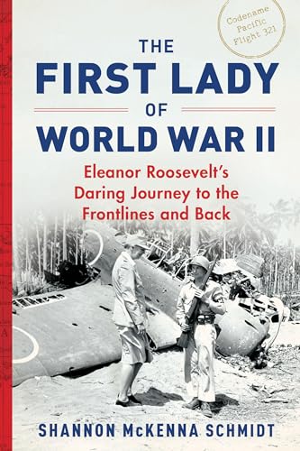 The First Lady of World War II: Eleanor Roosevelt's Daring Journey to the Frontlines and Back - Paperback