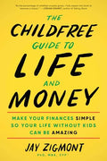 The Childfree Guide to Life and Money: Make Your Finances Simple So Your Life Without Kids Can Be Amazing - Paperback