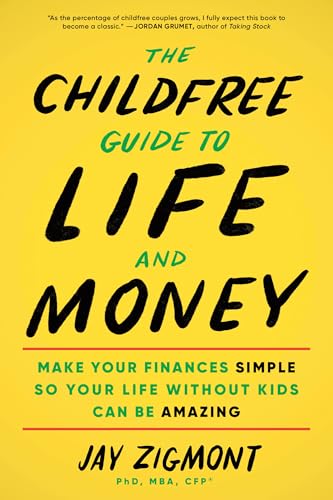 The Childfree Guide to Life and Money: Make Your Finances Simple So Your Life Without Kids Can Be Amazing - Paperback