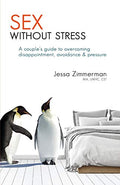 Sex without stress: a couple's guide to overcoming disappointment, avoidance & pressure - Paperback