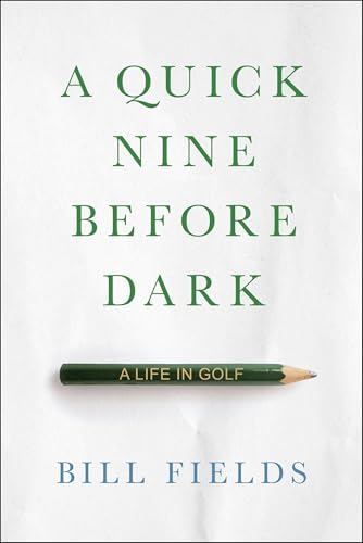 A Quick Nine Before Dark: A Life in Golf - Hardcover