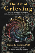 The Art of Grieving: How the Arts and Art-Making Help Us Grieve and Live Our Best Lives - Paperback