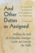 And Other Duties as Assigned: Walking the Path of a Chaplain Manager Inside and Outside the Walls - Paperback