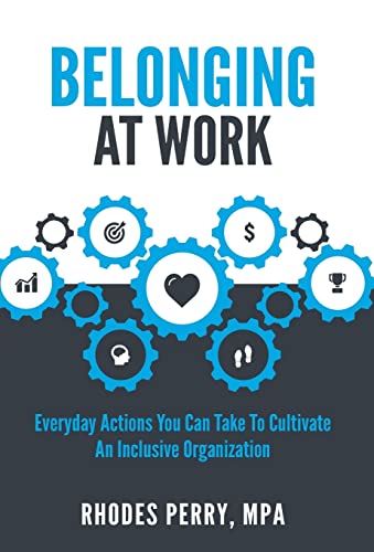 Belonging At Work: Everyday Actions You Can Take to Cultivate an Inclusive Organization - Hardcover