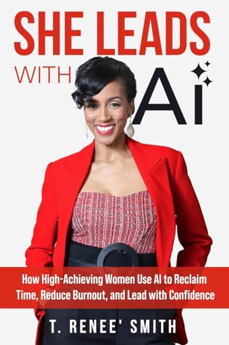 She Leads With AI: How High-Achieving Women Use AI to Reclaim Time, Reduce Burnout, and Lead with Confidence - Paperback