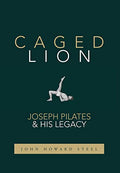 Caged Lion: Joseph Pilates and His Legacy - Hardcover
