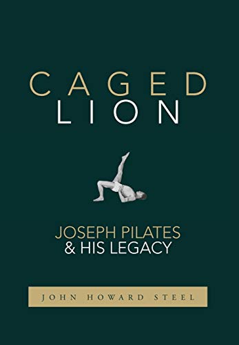 Caged Lion: Joseph Pilates and His Legacy - Hardcover