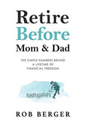Retire Before Mom and Dad: The Simple Numbers Behind A Lifetime of Financial Freedom - Paperback