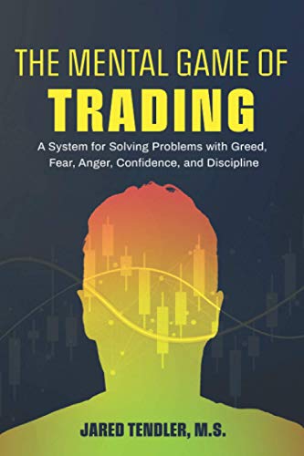 The Mental Game of Trading: A System for Solving Problems with Greed, Fear, Anger, Confidence, and Discipline - Paperback