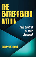 The Entrepreneur Within: Take Control of Your Journey! - Hardcover