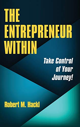 The Entrepreneur Within: Take Control of Your Journey! - Hardcover
