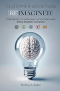 Customer Adoption Reimagined: Strategies to Win Early Adopters and Drive Market Success - Paperback