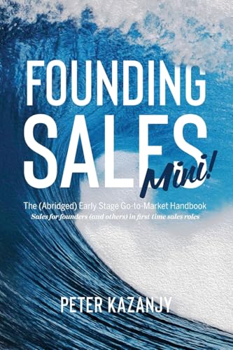 Founding Sales Mini: The Abridged Early Stage Go-To-Market Handbook - Paperback