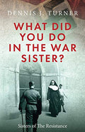 What Did You Do in the War, Sister? - Paperback