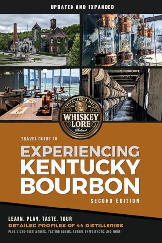 Whiskey Lore's Travel Guide to Experiencing Kentucky Bourbon: Second Edition - Paperback