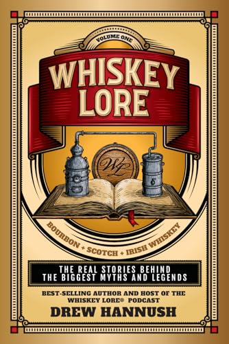 Whiskey Lore: Volume One: Bourbon, Scotch, Irish Whiskey: The Real Stories Behind the Biggest Myths and Legends - Paperback