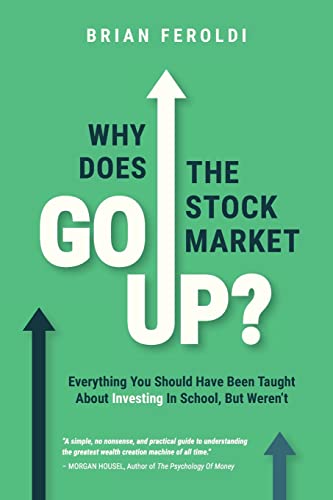 Why Does The Stock Market Go Up?: Everything You Should Have Been Taught About Investing In School, But Weren't - Paperback