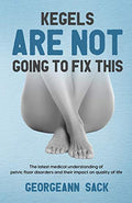 Kegels Are Not Going to Fix This: The latest medical understanding of pelvic floor disorders and their impact on quality of life - Paperback