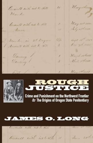 Rough Justice: Crime and Punishment on the Northwest Frontier & The Origins of Oregon State Penitentiary - Paperback