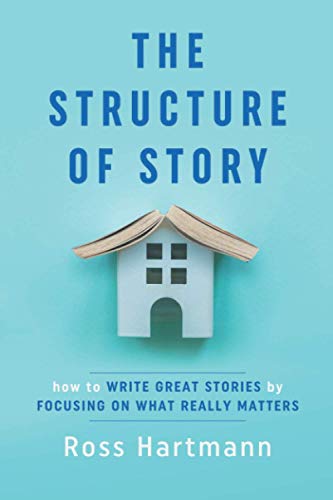 The Structure of Story: How to Write Great Stories by Focusing on What Really Matters - Paperback