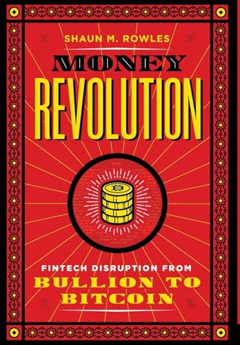 Money Revolution: Fintech Disruption from Bullion to Bitcoin - Hardcover