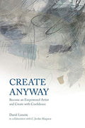 Create Anyway: Become an Empowered Artist and Create with Confidence - Paperback