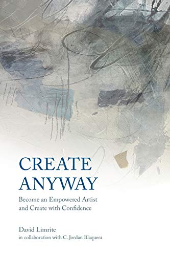 Create Anyway: Become an Empowered Artist and Create with Confidence - Paperback