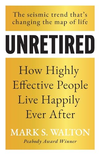 Unretired: How Highly Effective People Live Happily Ever After - Paperback