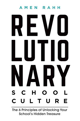 Revolutionary School Culture: The 6 Principles of Unlocking Your School's Hidden Treasure - Paperback