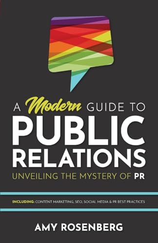A Modern Guide to Public Relations: Including: Content Marketing, SEO, Social Media & PR Best Practices - Paperback